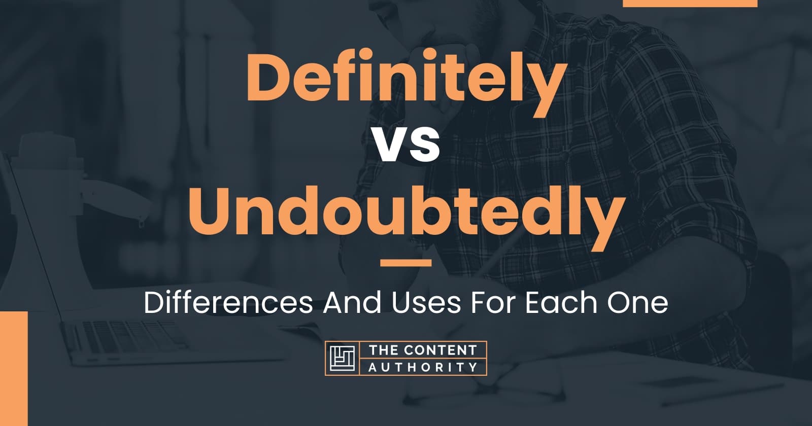 Definitely vs Undoubtedly: Differences And Uses For Each One