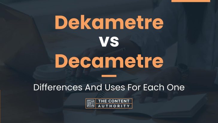 Dekametre vs Decametre: Differences And Uses For Each One