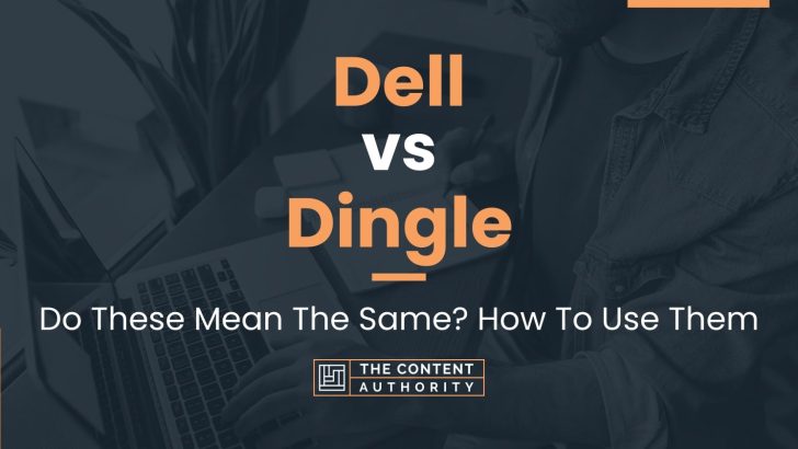 Dell vs Dingle: Do These Mean The Same? How To Use Them