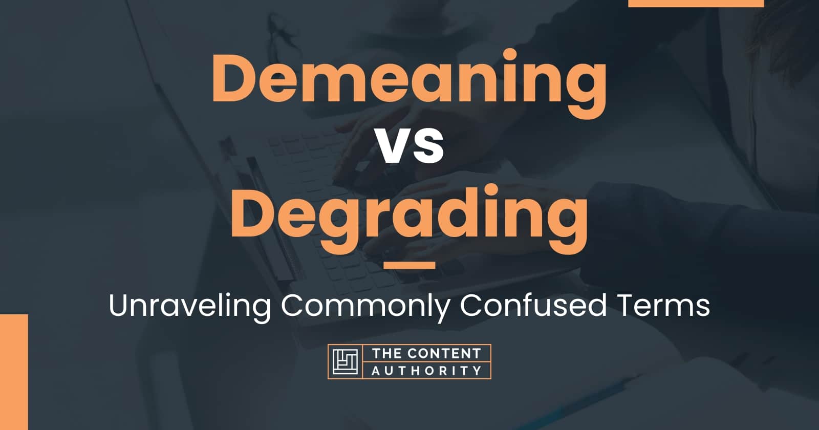 Demeaning vs Degrading: Unraveling Commonly Confused Terms