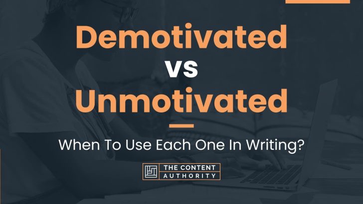 Demotivated vs Unmotivated: When To Use Each One In Writing?