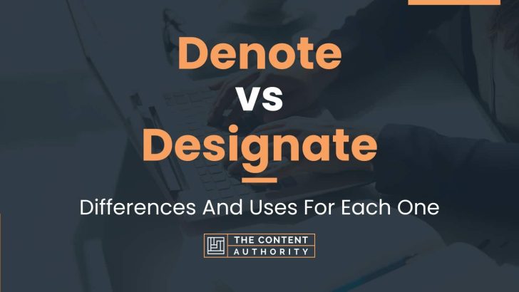 Denote vs Designate: Differences And Uses For Each One