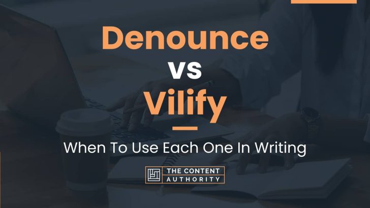 Denounce vs Vilify: When To Use Each One In Writing