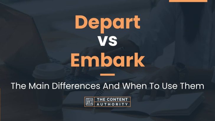 Depart vs Embark: The Main Differences And When To Use Them
