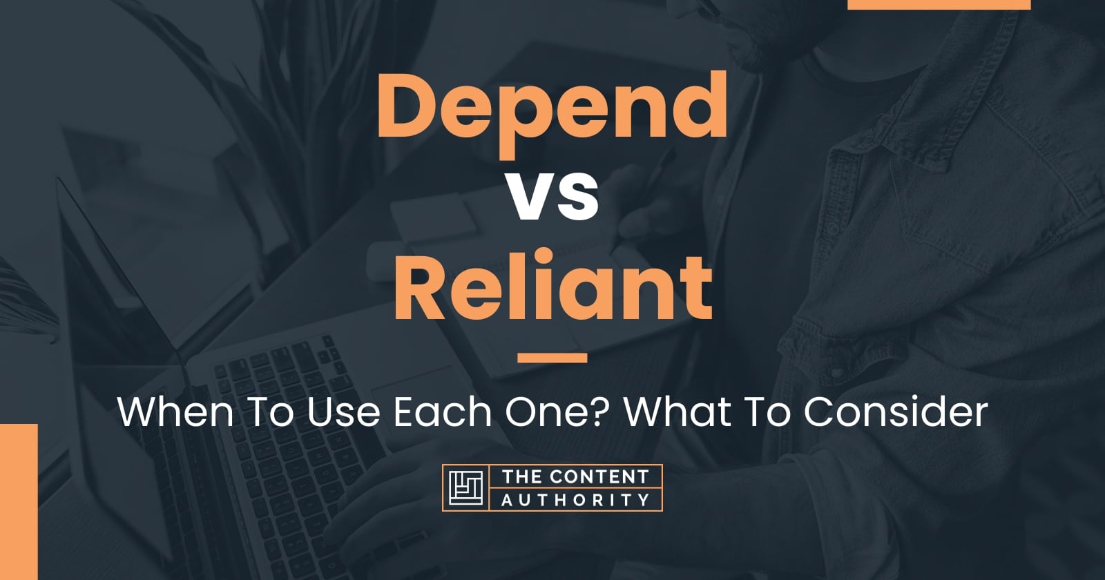 Depend vs Reliant: When To Use Each One? What To Consider