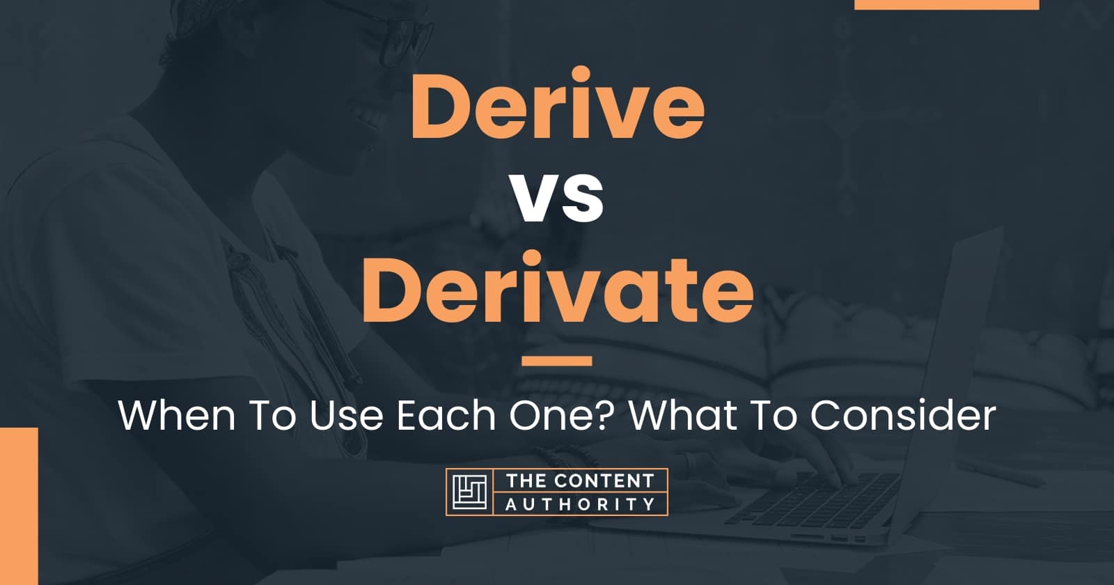 Derive vs Derivate: When To Use Each One? What To Consider