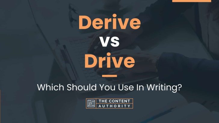 Derive vs Drive: Which Should You Use In Writing?