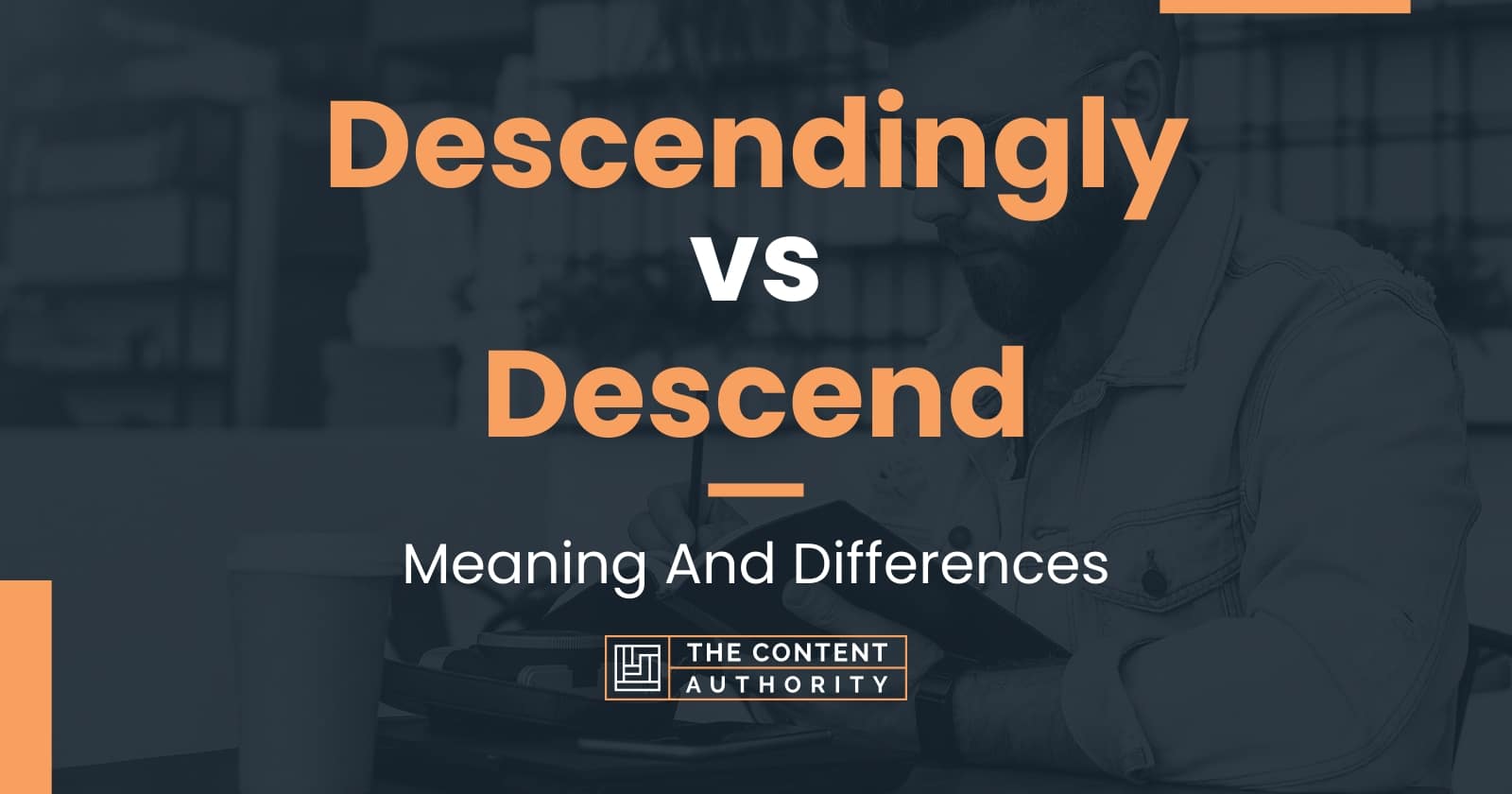 Descendingly vs Descend: Meaning And Differences