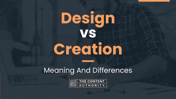 Design vs Creation: Meaning And Differences