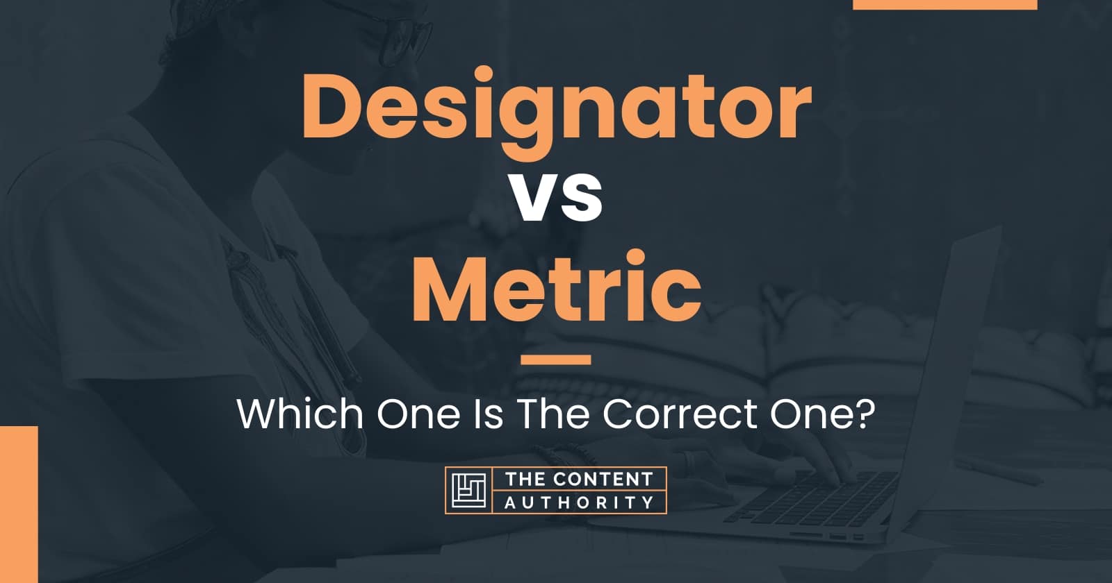 Designator vs Metric Which One Is The Correct One?