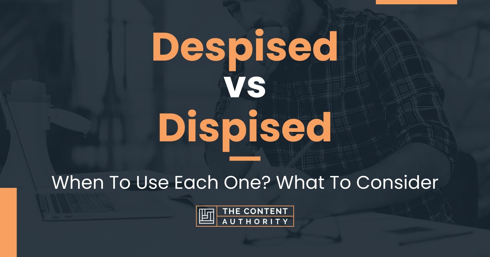 despised-vs-dispised-when-to-use-each-one-what-to-consider