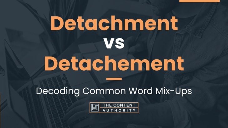 Detachment vs Detachement: Decoding Common Word Mix-Ups