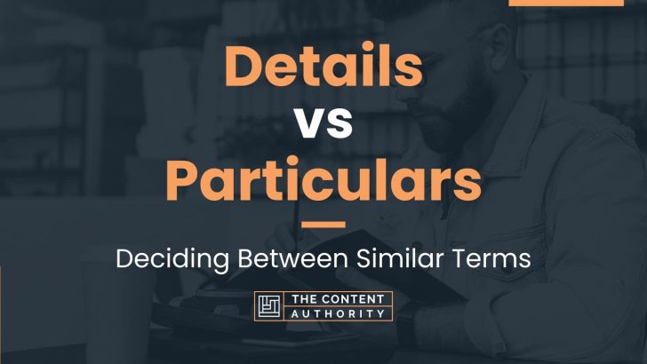 Details vs Particulars: Deciding Between Similar Terms