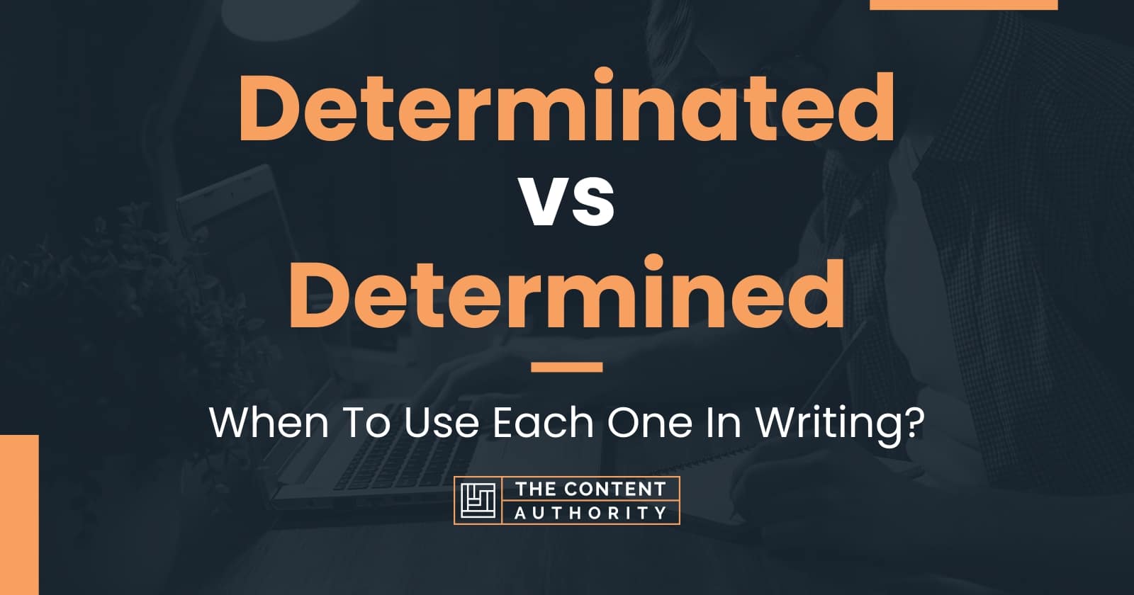 Determinated vs Determined: When To Use Each One In Writing?