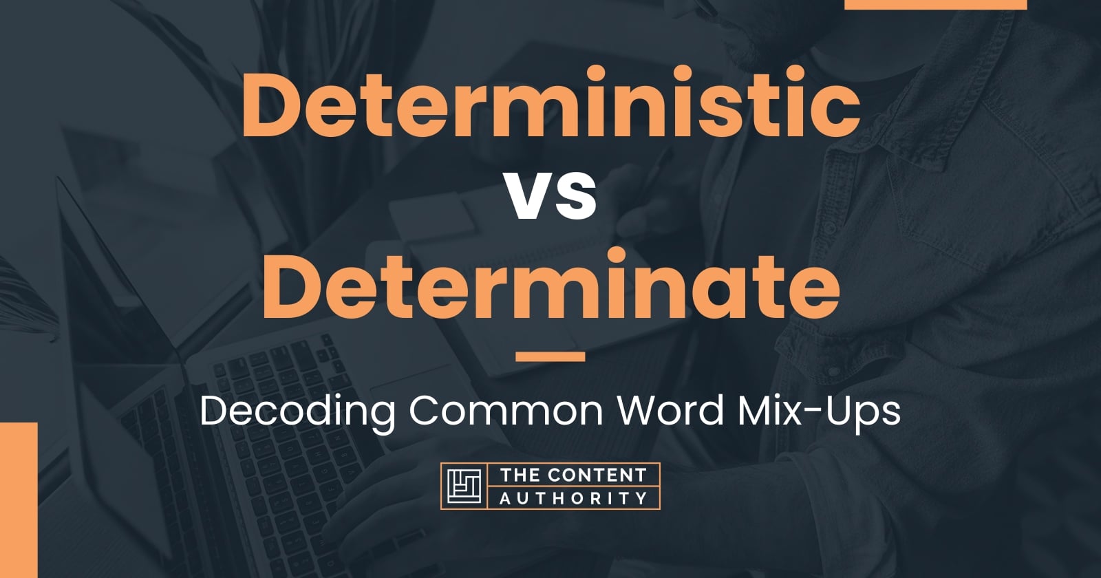 Deterministic vs Determinate: How Are These Words Connected?