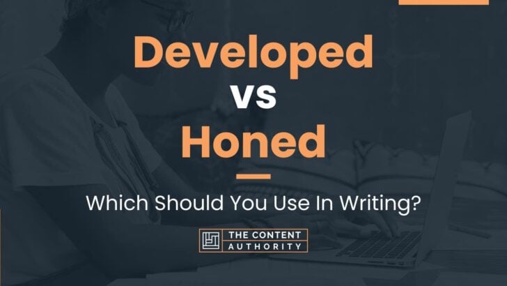 Developed vs Honed: Meaning And Differences
