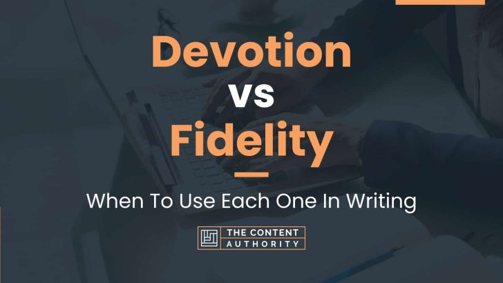 Devotion vs Fidelity: When To Use Each One In Writing