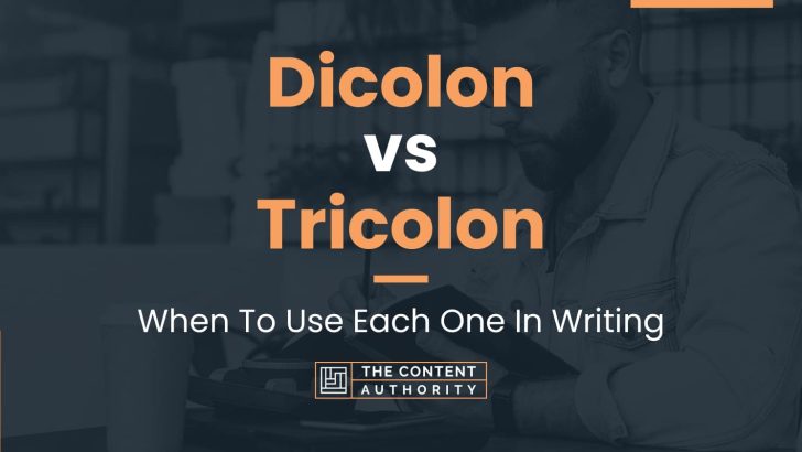 Dicolon vs Tricolon: When To Use Each One In Writing