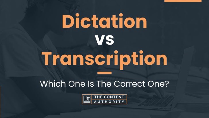 Dictation vs Transcription: Which One Is The Correct One?