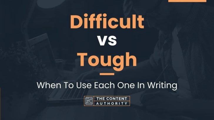 Difficult vs Tough: When To Use Each One In Writing