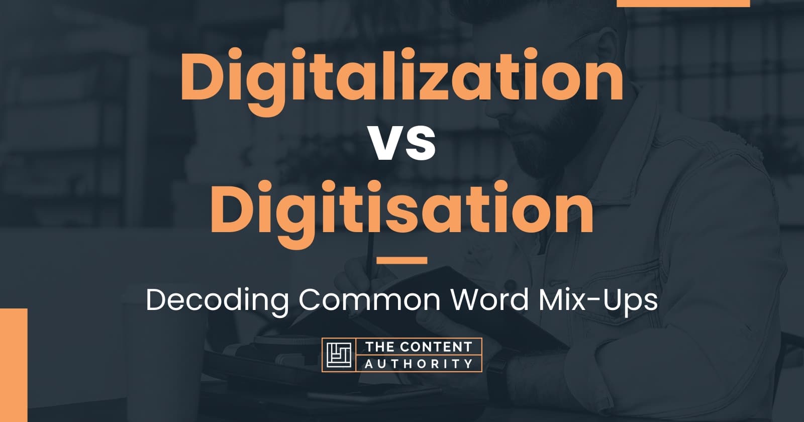 Digitalization vs Digitisation: Decoding Common Word Mix-Ups