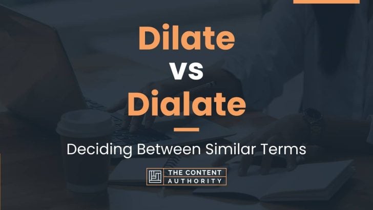 Dilate vs Dialate: Deciding Between Similar Terms