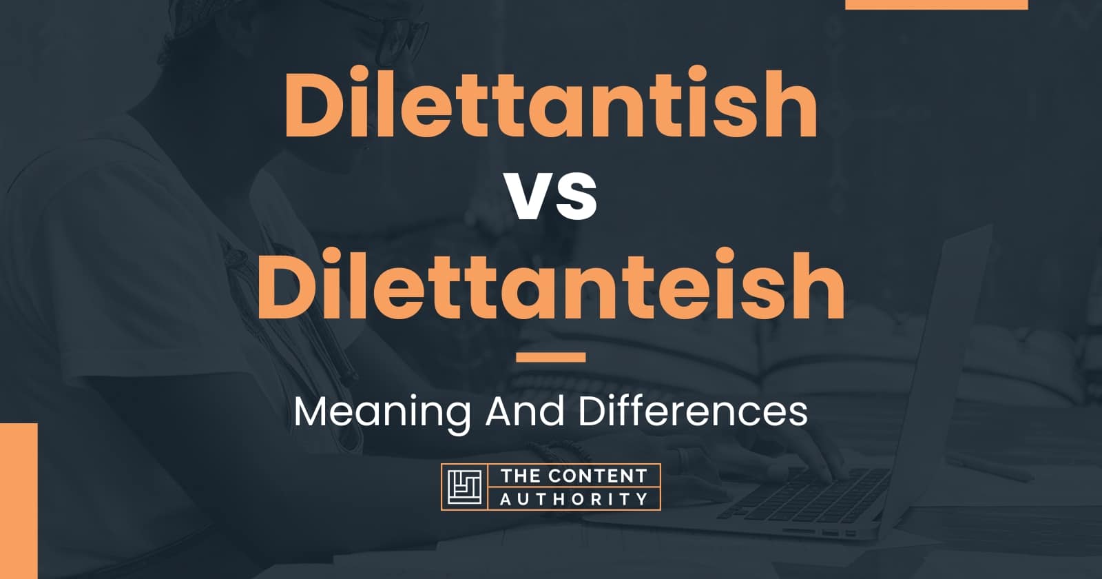 Dilettantish vs Dilettanteish: Meaning And Differences