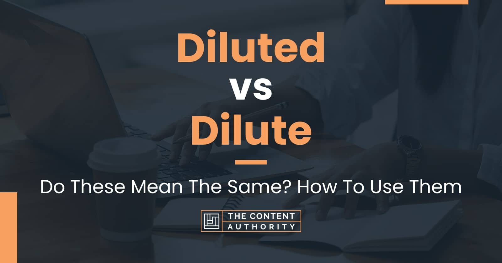 Diluted vs Dilute: Do These Mean The Same? How To Use Them
