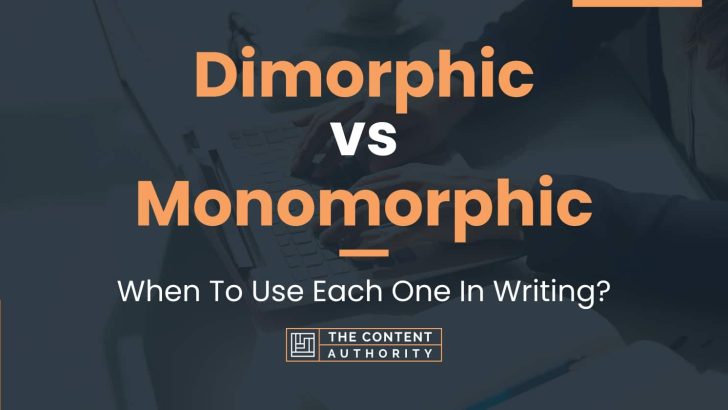 Dimorphic vs Monomorphic: When To Use Each One In Writing?