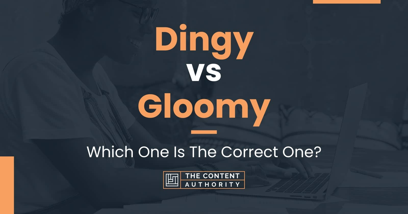 Dingy vs Gloomy: Which One Is The Correct One?