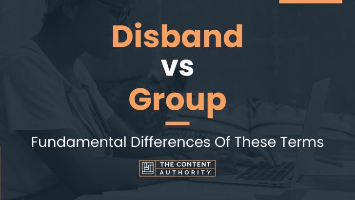 Disband vs Group: Fundamental Differences Of These Terms