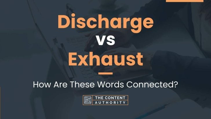 Discharge vs Exhaust: How Are These Words Connected?