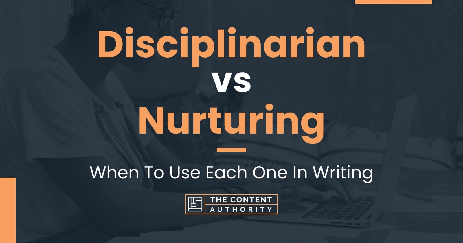 Disciplinarian vs Nurturing When To Use Each One In Writing