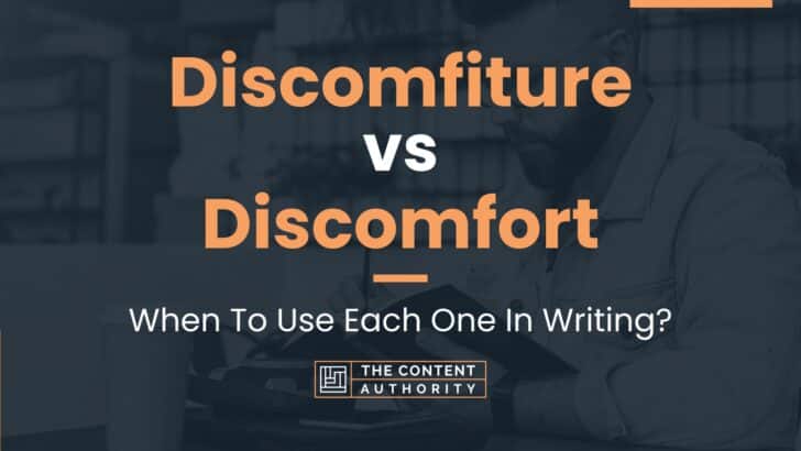 Discomfiture vs Discomfort: When To Use Each One In Writing?