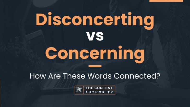 Disconcerting vs Concerning: How Are These Words Connected?