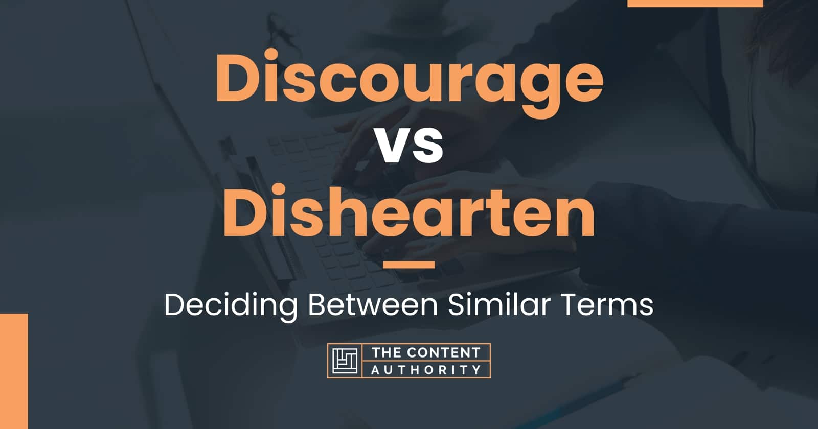 discourage-vs-dishearten-deciding-between-similar-terms