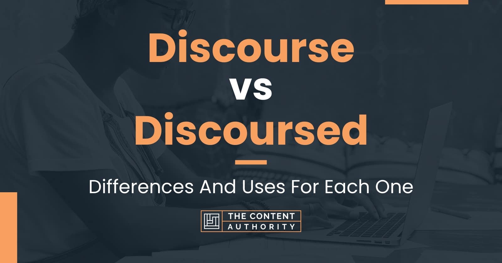 Discourse Vs Discoursed: Differences And Uses For Each One