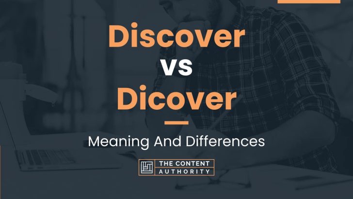 Discover vs Dicover: Meaning And Differences