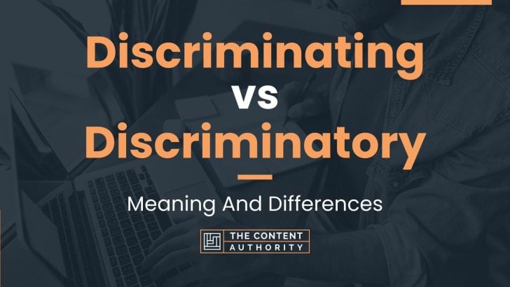 discriminating-vs-discriminatory-meaning-and-differences