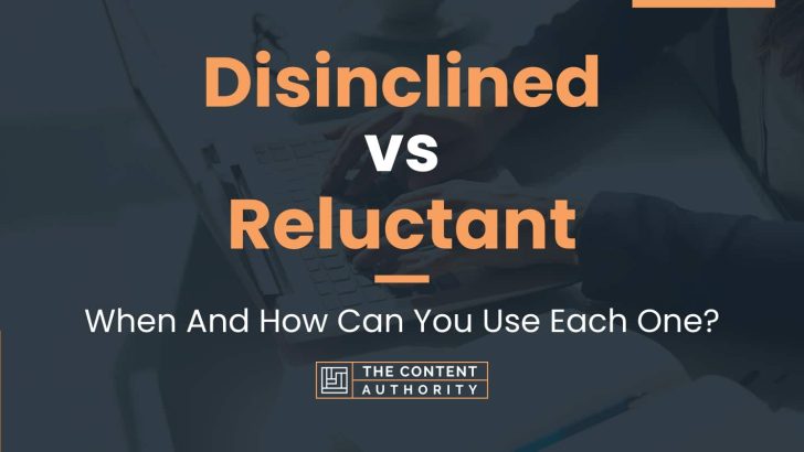 Disinclined vs Reluctant: When And How Can You Use Each One?