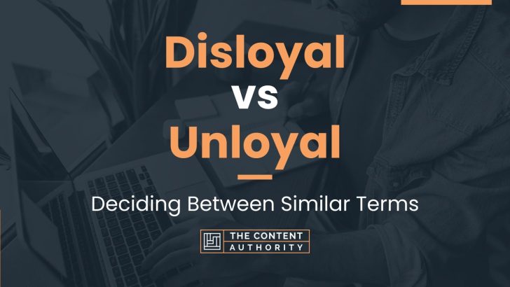 Disloyal vs Unloyal: Deciding Between Similar Terms