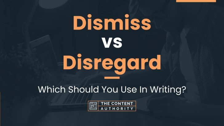 Dismiss vs Disregard: Which Should You Use In Writing?
