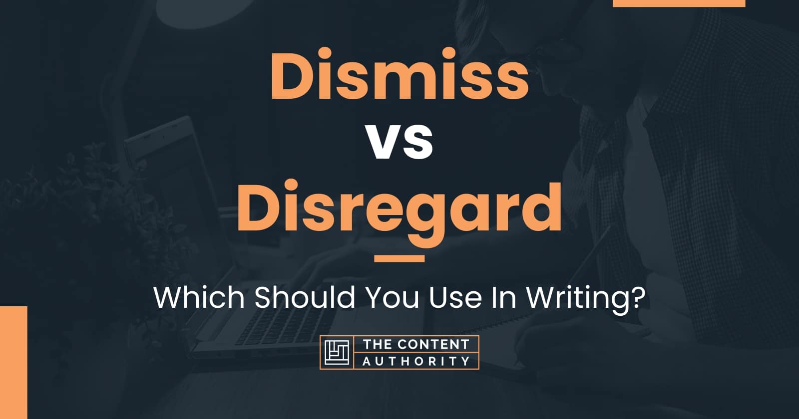 Dismiss vs Disregard: Which Should You Use In Writing?