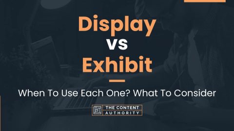 Display vs Exhibit: When To Use Each One? What To Consider