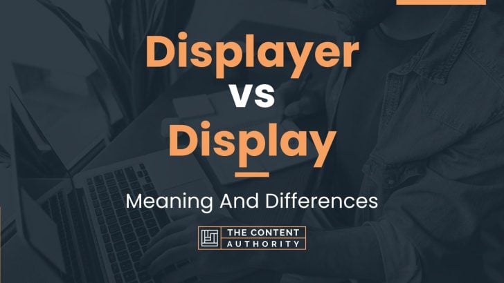 Displayer vs Display: Meaning And Differences