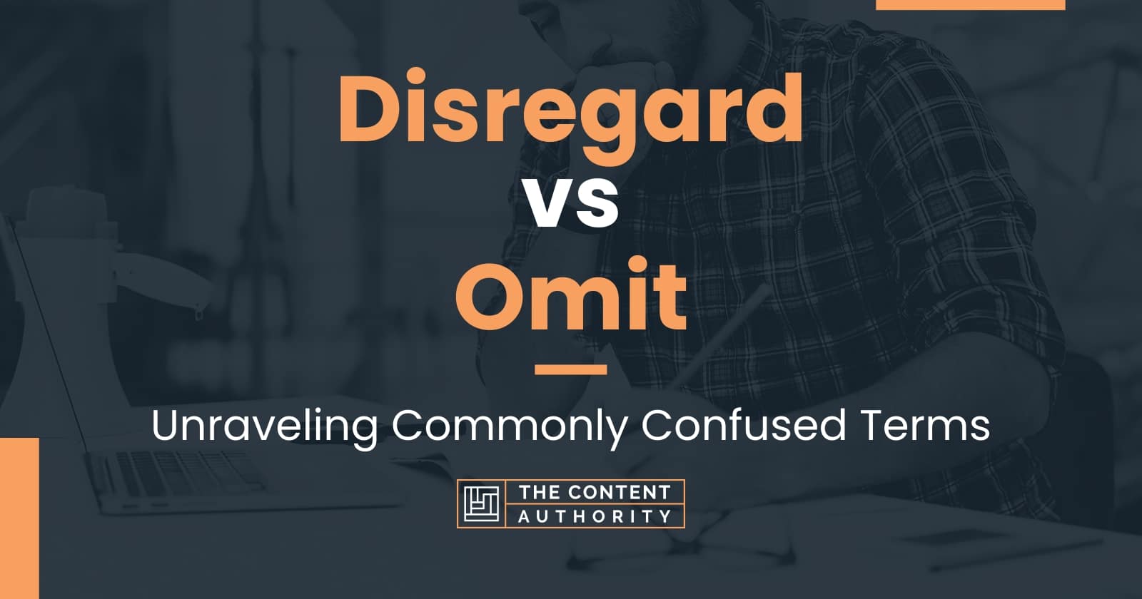 Disregard vs Omit: Similarities, Differences, and Proper Use