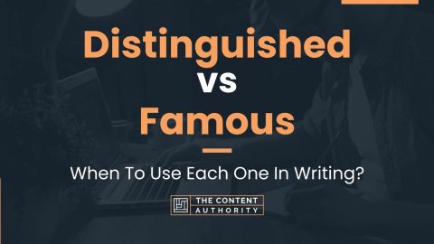 Distinguished vs Famous: When To Use Each One In Writing?