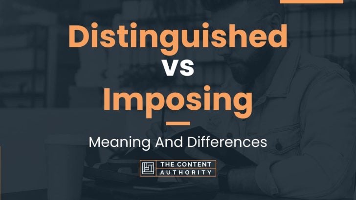 Distinguished vs Imposing: Meaning And Differences