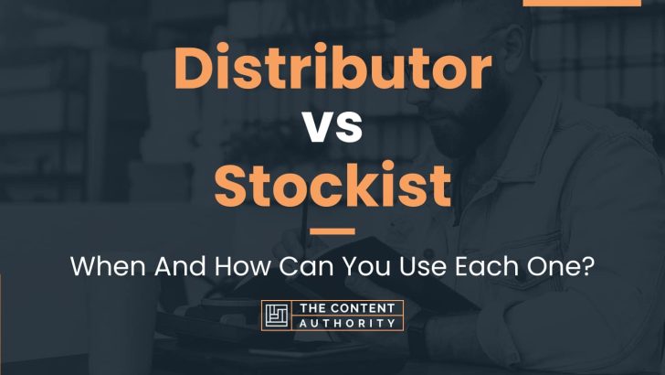 Distributor vs Stockist: When And How Can You Use Each One?