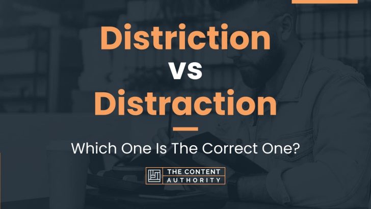 Distriction vs Distraction: Which One Is The Correct One?